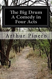 The Big Drum a Comedy in Four Acts (Paperback)