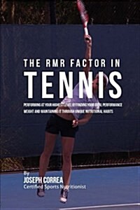 The Rmr Factor in Tennis: Performing at Your Highest Level by Finding Your Ideal Performance Weight and Maintaining It Through Unique Nutritiona (Paperback)