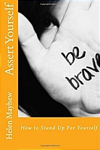 Assert Yourself: How to Stand Up for Yourself (Paperback)