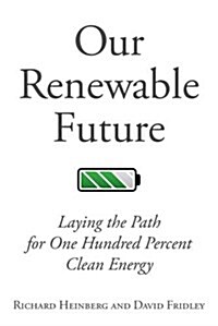 [중고] Our Renewable Future: Laying the Path for One Hundred Percent Clean Energy (Paperback)