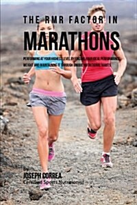 The Rmr Factor in Marathons: Performing at Your Highest Level by Finding Your Ideal Performance Weight and Maintaining It Through Unique Nutritiona (Paperback)