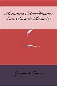 Aventures Extraordinaires DUn Savant Russe (1) (Paperback)