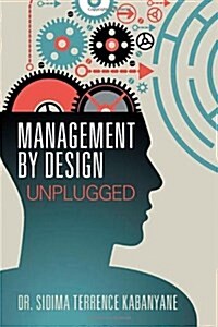 Management by Design: Unplugged (Paperback)