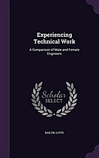 Experiencing Technical Work: A Comparison of Male and Female Engineers (Hardcover)