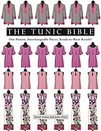 The Tunic Bible: One Pattern, Interchangeable Pieces, Ready-To-Wear Results! (Paperback)