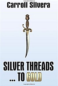 Silver Threads...to Gold (Paperback)