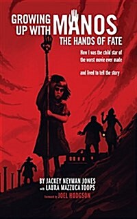 Growing Up with Manos: The Hands of Fate (Hardback) (Hardcover)