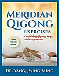 Meridian Qigong Exercises: Combining Qigong, Yoga, & Acupressure (Paperback)