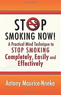 Stop Smoking Now!: A Practical Mind Technique to Stop Smoking Completely, Easily and Effectively (Paperback)