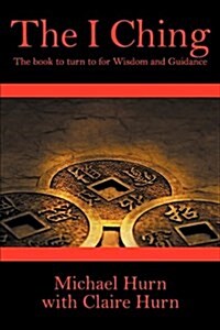 The I Ching: The Book to Turn to for Wisdom and Guidance (Paperback)