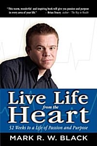 Live Life from the Heart: 52 Weeks to a Life of Passion and Purpose (Paperback)