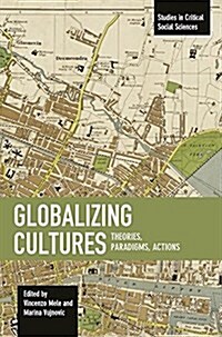 Globalizing Cultures: Theories, Paradigms, Actions (Paperback)