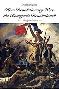 How Revolutionary Were the Bourgeois Revolutions? (Abridged Edition): (abridged Edition) (Paperback)