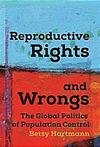 Reproductive Rights and Wrongs: The Global Politics of Population Control (Paperback)