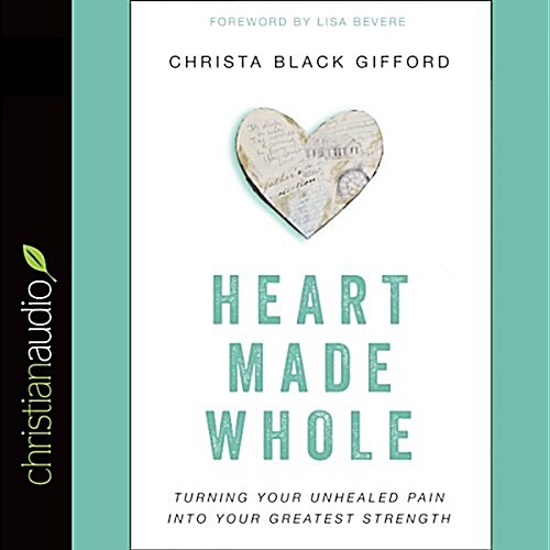 Heart Made Whole: Turning Your Unhealed Pain Into Your Greatest Strength (Audio CD)