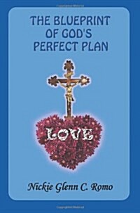 The Blueprint of Gods Perfect Plan: Love (Paperback)