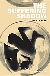 The Suffering Shadow: Fear of Fear (Paperback)