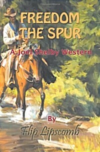 Freedom the Spur: A Joel Shelby Western (Paperback)