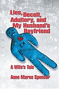 Lies, Deceit, Adultery, and My Husbands Boyfriend: A Wifes Tale (Paperback)