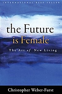 The Future Is Female: The Art of New Living (Paperback)