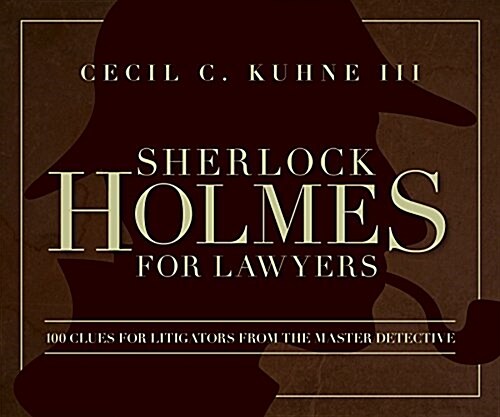 Sherlock Holmes for Lawyers: 100 Clues for Litigators from the Master Detective (Paperback)