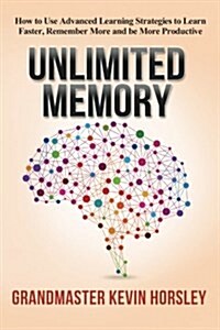 Unlimited Memory: How to Use Advanced Learning Strategies to Learn Faster, Remember More and Be More Productive (Paperback)