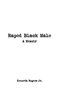 Raped Black Male: A Memoir (Paperback)