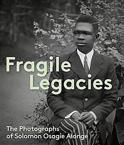 Fragile Legacies: The Photographs of Solomon Osagie Alonge (Hardcover)