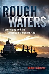 Rough Waters: Sovereignty and the American Merchant Flag (Hardcover)