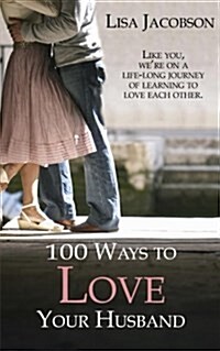 [중고] 100 Ways to Love Your Husband: The Life-Long Journey of Learning to Love Each Other (Paperback)
