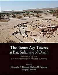 The Bronze Age Towers at Bat, Sultanate of Oman: Research by the Bat Archaeological Project, 27-12 (Hardcover)