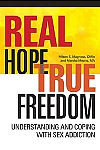 Real Hope, True Freedom: Understanding and Coping with Sex Addiction (Paperback)