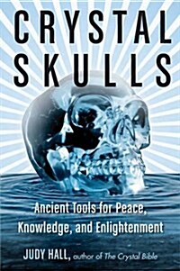 Crystal Skulls: Ancient Tools for Peace, Knowledge, and Enlightenment (Paperback)