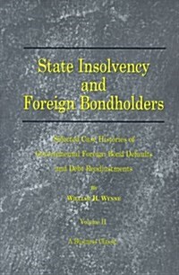 State Insolvency and Foreign Bondholders: Selected Case Histories of Goveernmental Foreign Bond Defaults and Debt Readjustments (Paperback)