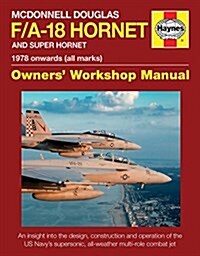 McDonnell Douglas F/A-18 Hornet And Super Hornet Owners Workshop Manual : 1978 onwards (all marks) (Hardcover)
