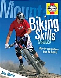Mountain Biking Skills Manual : Step-by-step guidance from the experts (Paperback)