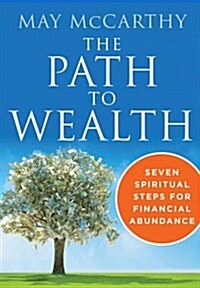 The Path to Wealth: Seven Spiritual Steps to Financial Abundance (Paperback)