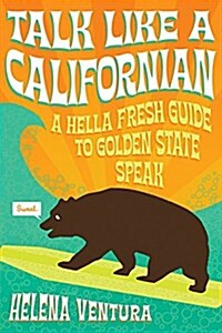 Talk Like a Californian: A Hella Fresh Guide to Golden State Speak (Paperback)