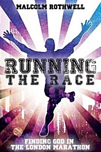 Running the Race - Finding God in the London Marathon (Paperback)