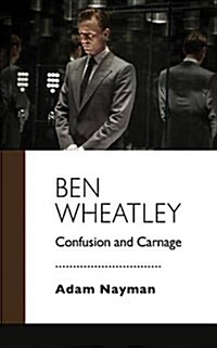 Ben Wheatley: Confusion and Carnage (Paperback)