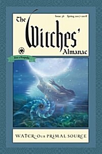 The Witches Almanac: Issue 36, Spring 2017 to 2018: Water: Our Primal Source (Paperback)