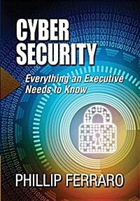 Cyber Security: Everything an Executive Needs to Know (Hardcover)