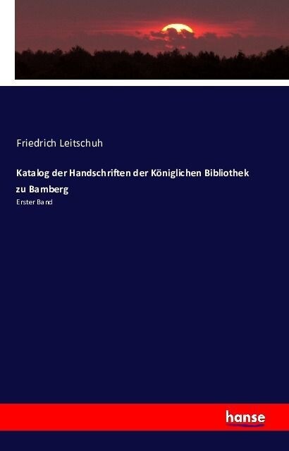 Katalog der Handschriften der K?iglichen Bibliothek zu Bamberg: Erster Band (Paperback)