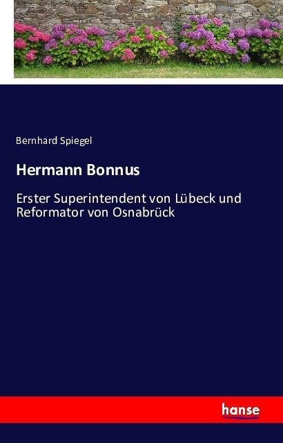 Hermann Bonnus: Erster Superintendent von L?eck und Reformator von Osnabr?k (Paperback)