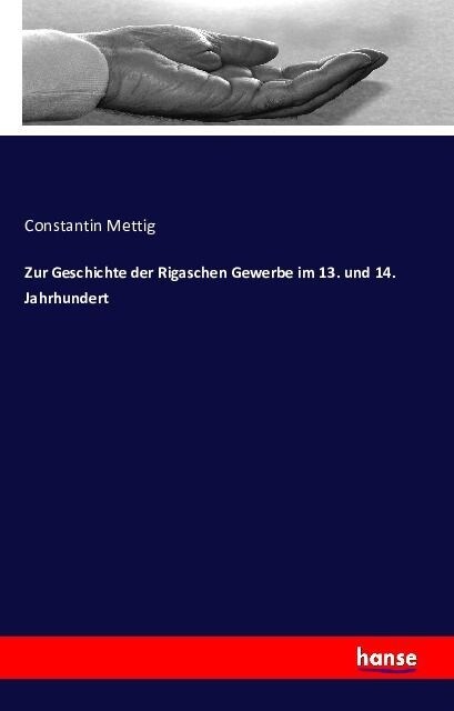 Zur Geschichte Der Rigaschen Gewerbe Im 13. Und 14. Jahrhundert (Paperback)