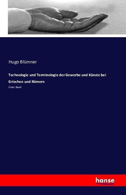 Technologie und Terminologie der Gewerbe und K?ste bei Griechen und R?ern: Erster Band (Paperback)