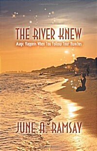 The River Knew: Magic Happens When You Follow Your Hunches (Paperback)