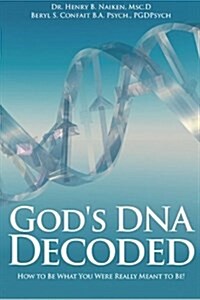 Gods DNA Decoded: How to Be What You Were Really Meant to Be! (Paperback)