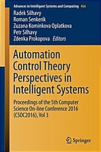 Automation Control Theory Perspectives in Intelligent Systems: Proceedings of the 5th Computer Science On-Line Conference 2016 (Csoc2016), Vol 3 (Paperback, 2016)