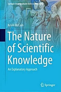 The Nature of Scientific Knowledge: An Explanatory Approach (Hardcover, 2016)